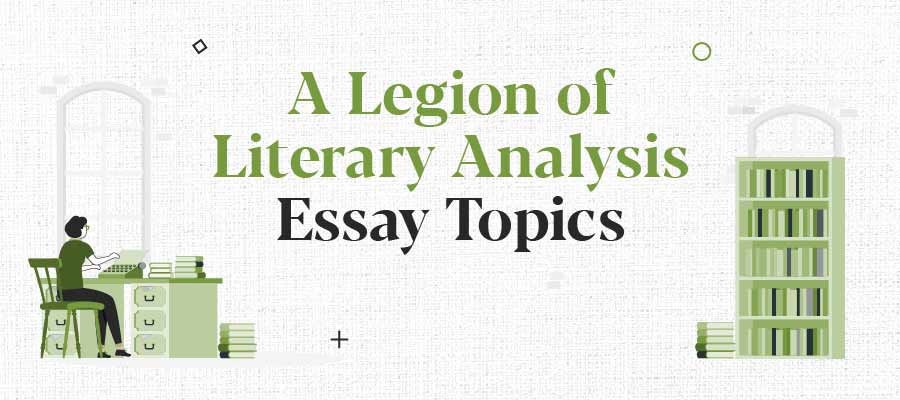 A Legion of Literary Analysis Essay Topics
